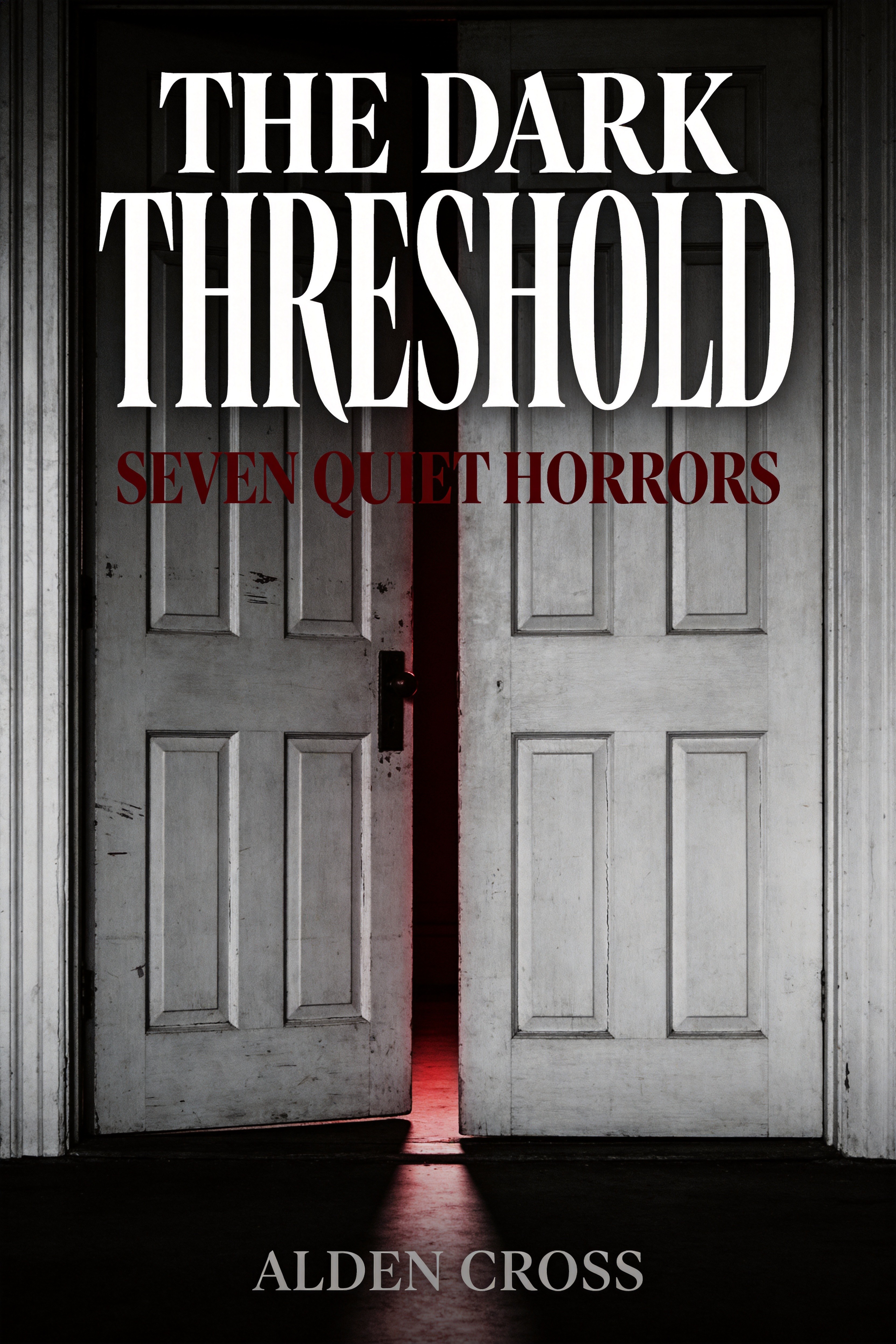 The Dark Threshold — Seven Quiet Horrors by Alden Cross